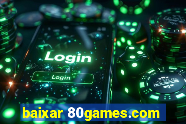 baixar 80games.com